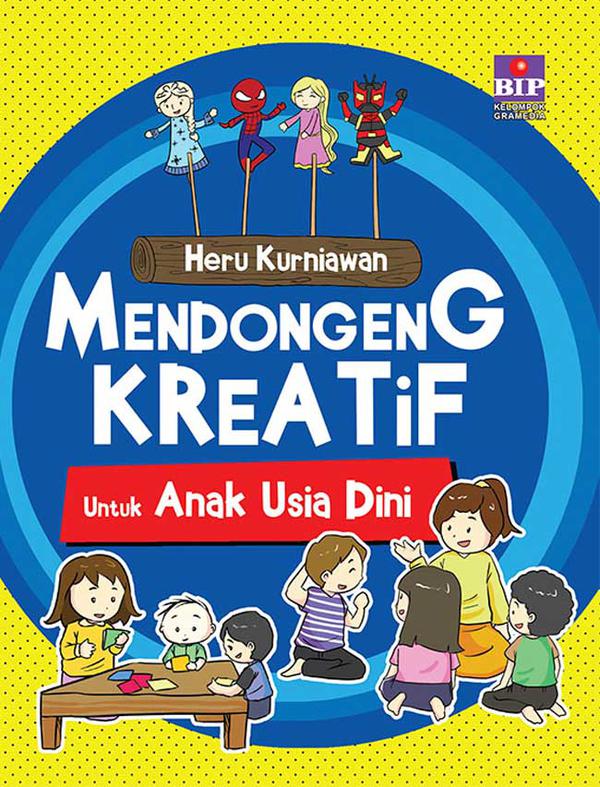 Mendongeng Kreatif: Untuk Anak Usia Dini