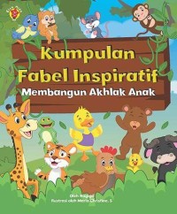 Kumpulan Fabel Inspiratif: Membangun Akhlak Anak