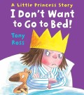 A Little Princes Story: I don't want to go to bed!
