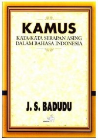 Kamus : kata-kata serapan asing dalam bahasa Indonesia