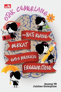 Otak Cemerlang dan Hati Riang : Berkat Gaya Menulis Freewriting