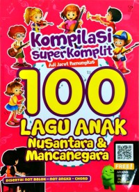 Kompilasi Super Komplit:100 Lagu Anak Nusantara & Mancanegara