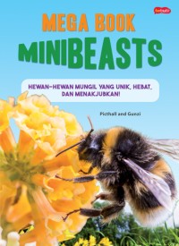 Mega Book Mini Beasts : Hewan - Hewan Mungil Yang Unik, Hebat, Dan Menakjubkan