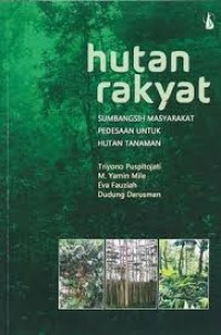 Hutan Rakyat : Sumbangsih Masyarakat Perdesaan Untuk Hutan Tanaman