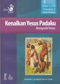 Kenalkan Yesus Padaku: Mengasihi Yesus Kelas1-2 SD Triwulan 2