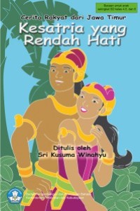 Kesatria Yang Rendah Hati : Cerita Rakyat Jawa Timur