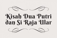 Kisah Dua Putri dan Si Raja Ular