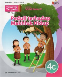 Peduli Terhadap Makhluk Hidup : Tematik Terpadu Kurikulum 2013 untuk SD/MI Kelas IV