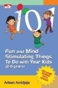 101 Fun and Mind Stimulating Things To DO With Your Kids