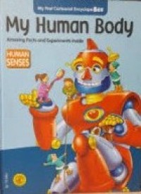 My Human Body : Amazing Facts and Experiments Inside