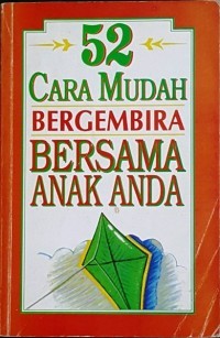 52 Cara Mudah Bergembira Bersama Anak Anda