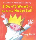 A Little Princes Story: I Don't want to go to hospital