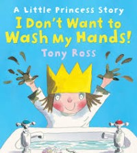 A Little Princes Story: I don't want to wash my hands!