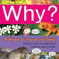 Why? Hewan dan Tumbuhan Terancam Punah