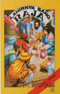 Lahirnya Sang Raja : Kisah Yesus Jilid 1