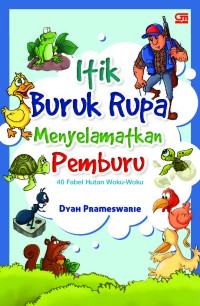 Itik Buruk Rupa Menyelamatkan Pemburu: 40 Fabel Hutan Woku-Woku