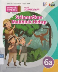 Tematik Terpadu Tema: Selamatkan Makhluk Hidup untuk SD/MI Kelas VI