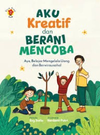 Aku Kreatif dan Berani Mencoba: Ayo, Belajar Mengelola Uang dan Berwirausaha!