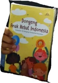 Dongeng Anak Hebat Indonesia: Kumpulan 40 Dongeng Pembentukan Karakter