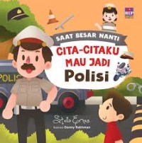 Saat Besar Nanti: Cita-Citaku Mau Jadi Polisi